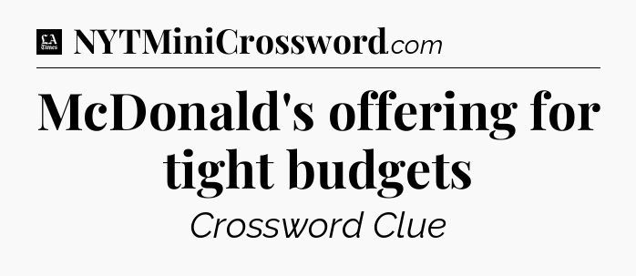 McDonald's offering for tight budgets - LA Times Crossword