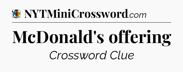 McDonald's offering Crossword Clue