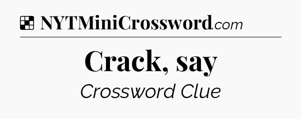 Solution: Crack, say - NYT Crossword