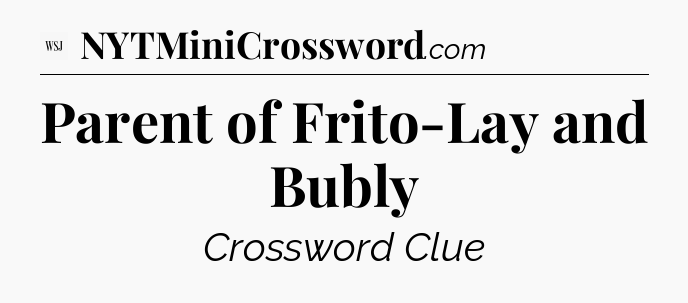 Parent of Frito-Lay and Bubly - WSJ Crossword
