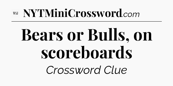 Bears or Bulls, on scoreboards - WSJ Crossword