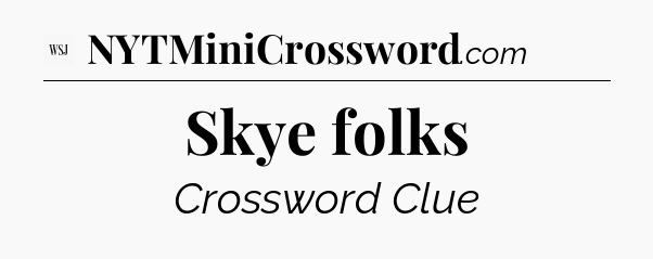 Skye folks - WSJ Crossword