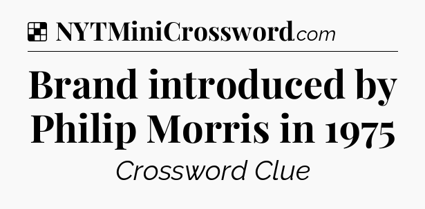 Solution: Brand introduced by Philip Morris in 1975 - NYT Crossword
