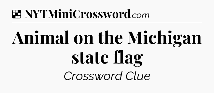 Solution: Animal on the Michigan state flag - NYT Crossword