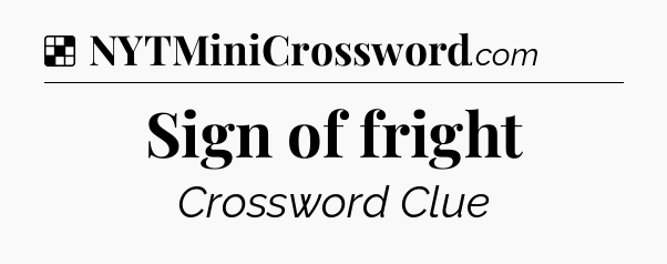 Solution: Sign of fright - NYT Crossword