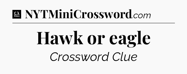 Hawk or eagle - LA Times Crossword