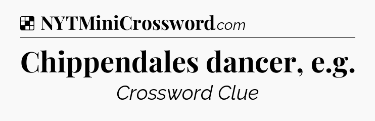 Solution: Chippendales dancer, e.g - NYT Crossword