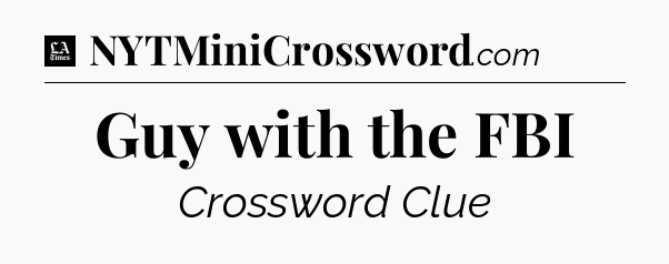 Guy with the FBI - LA Times Crossword
