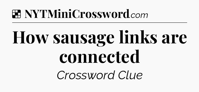 Solution: How sausage links are connected - NYT Crossword