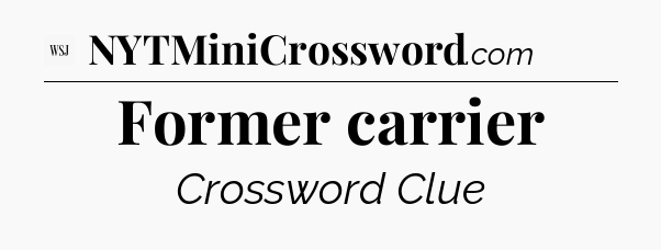 Former carrier - WSJ Crossword