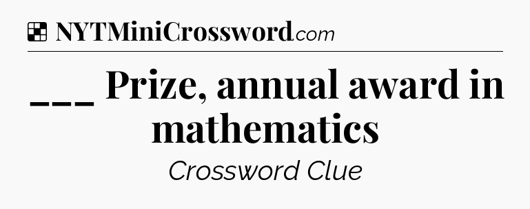 Solution: ___ Prize, annual award in mathematics - NYT Crossword