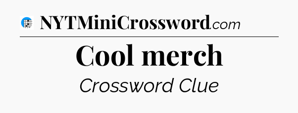 Cool merch Crossword Clue
