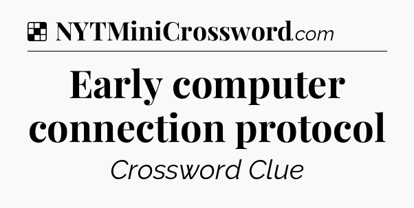 Solution: Early computer connection protocol - NYT Crossword