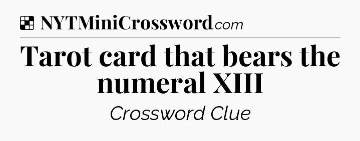 Solution: Tarot card that bears the numeral XIII - NYT Crossword