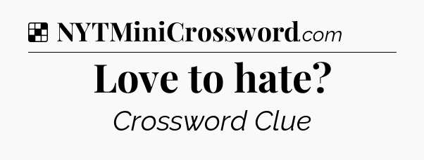 Solution: Love to hate - NYT Crossword