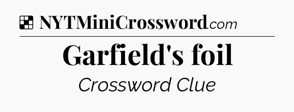 Solution: Garfield's foil - NYT Crossword