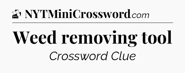 Weed removing tool - Daily Themed Classic Crossword