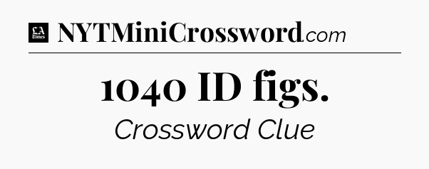 1040 ID figs - LA Times Crossword