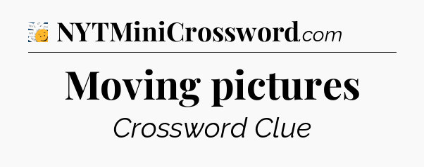 Moving pictures - 7 Little Words