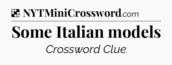 Solution: Some Italian models - NYT Crossword