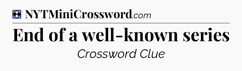 Solution: End of a well-known series - NYT Mini Crossword