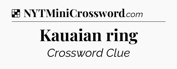 Solution: Kauaian ring - NYT Crossword