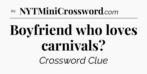 Boyfriend who loves carnivals - WSJ Crossword