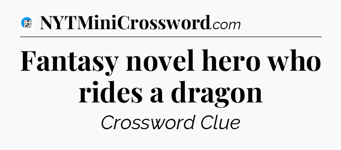 Fantasy novel hero who rides a dragon Crossword Clue