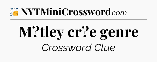 M?tley cr?e genre - 7 Little Words