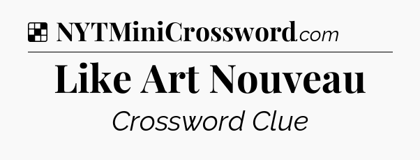 Solution: Like Art Nouveau - NYT Crossword