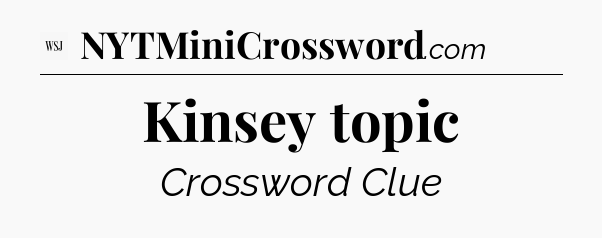 Kinsey topic - WSJ Crossword