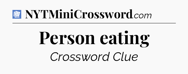 Person eating Puzzle Page Crossword Clue