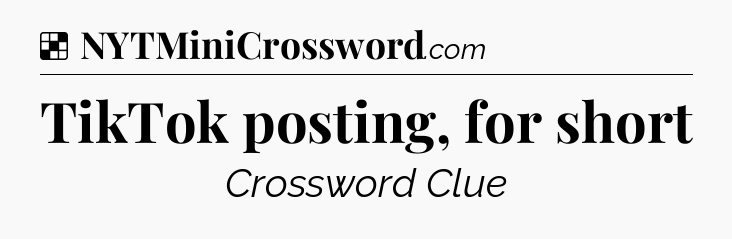 Solution: TikTok posting, for short - NYT Crossword