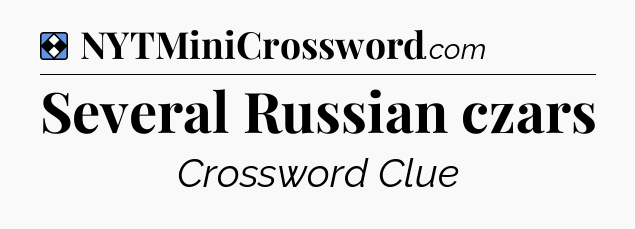 Solution: Several Russian czars - NYT Mini Crossword