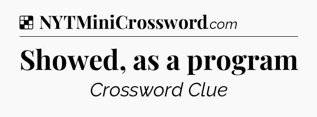 Solution: Showed, as a program - NYT Crossword