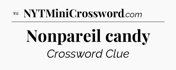 Nonpareil candy - WSJ Crossword