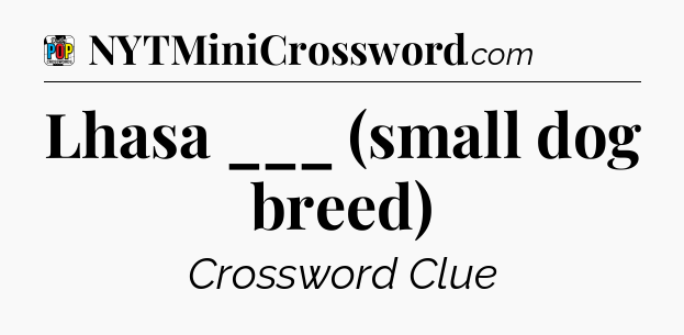 Lhasa ___ (small dog breed) Crossword Clue