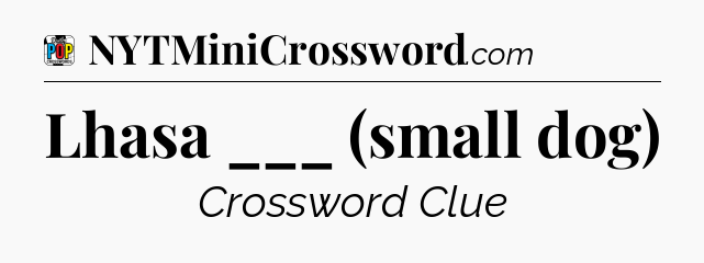 Lhasa ___ (small dog) Crossword Clue