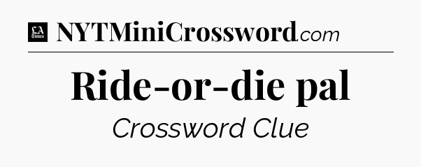 Ride-or-die pal - LA Times Crossword
