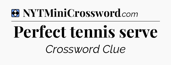 Solution: Perfect tennis serve - NYT Mini Crossword