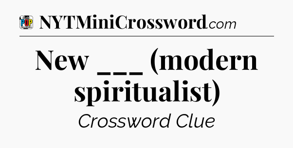 New ___ (modern spiritualist) Crossword Clue