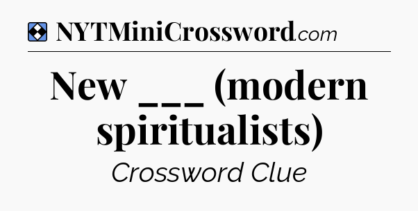 Solution: New ___ (modern spiritualists) - NYT Mini Crossword
