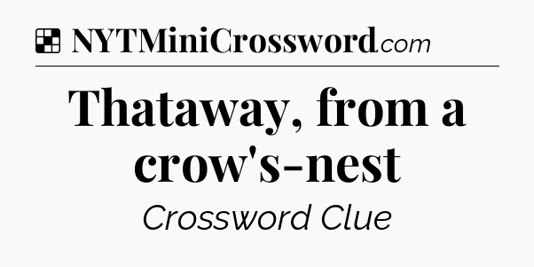 Solution: Thataway, from a crow's-nest - NYT Crossword