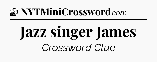 Jazz singer James - Daily Themed Classic Crossword