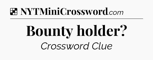 Solution: Bounty holder - NYT Crossword