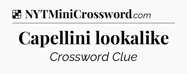 Solution: Capellini lookalike - NYT Crossword