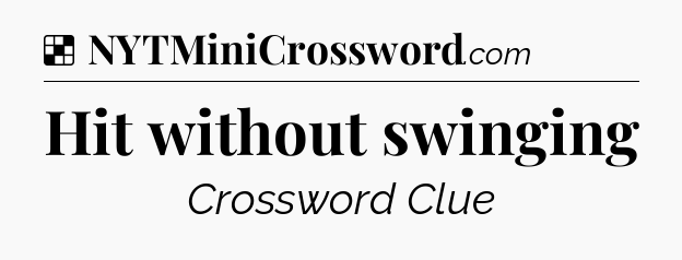 Solution: Hit without swinging - NYT Crossword