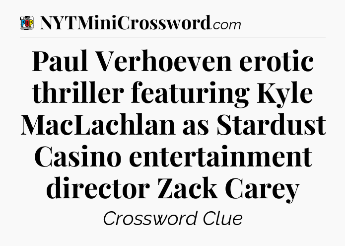Paul Verhoeven erotic thriller featuring Kyle MacLachlan as Stardust Casino entertainment director Zack Carey Crossword Clue