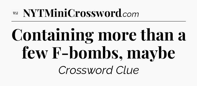 Containing more than a few F-bombs, maybe - WSJ Crossword