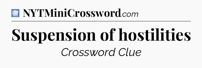 Suspension of hostilities Puzzle Page Crossword Clue